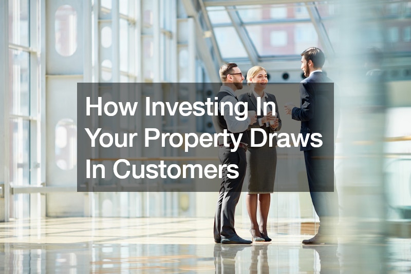 How Investing In Your Property Draws In Customers