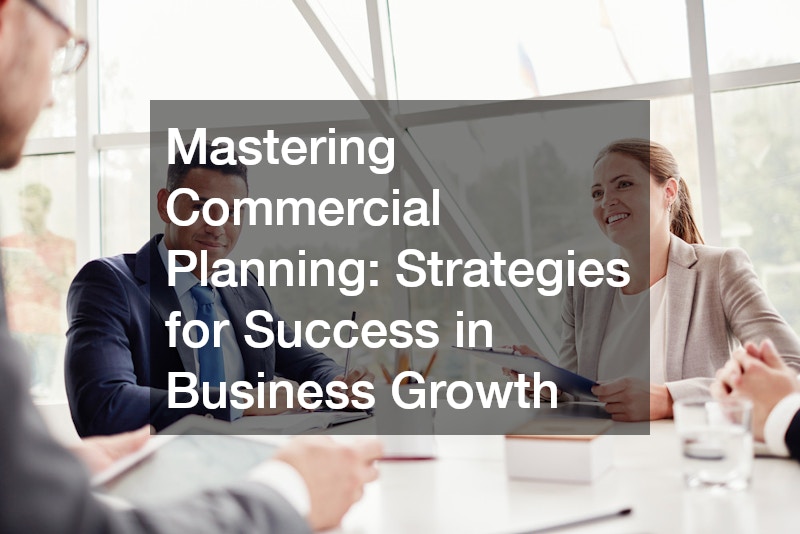 Mastering Commercial Planning Strategies for Success in Business Growth