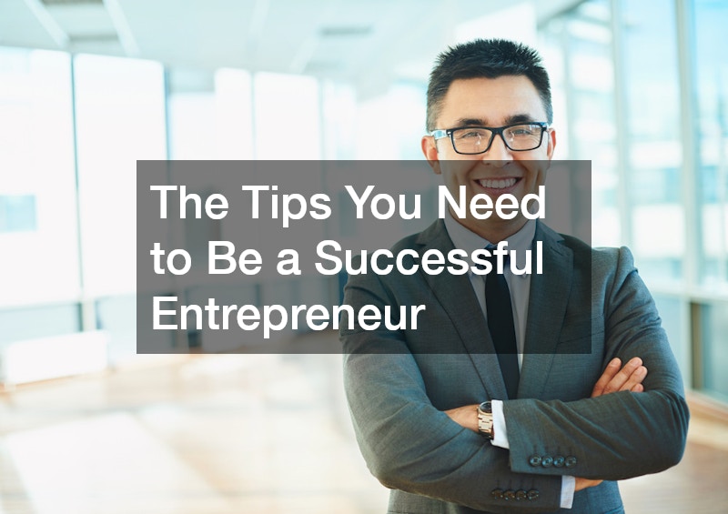 The Tips You Need to Be a Successful Entrepreneur